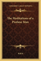 The Meditations of a Profane Man 1432517562 Book Cover