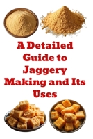 A Detailed Guide to Jaggery Making and Its Uses (A Detailed, Informative Series on Homesteading) B0F23SDL5V Book Cover