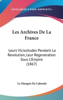 Les Archives de La France, Leurs Vicissitudes Pendant La Ra(c)Volution, Leur Ra(c)Ga(c)Na(c)Ration 2013588208 Book Cover