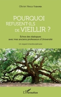 Pourquoi refusent-ils de vieillir ?: Échos des dialogues avec mes anciens professeurs d'Université Un regard interdisciplinaire (French Edition) 2343152292 Book Cover