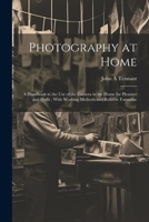 Photography at Home [microform]: A Handbook to the use of the Camera in the Home for Pleasure and Profit: With Working Methods and Reliable Formulae 1021951374 Book Cover