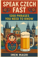 Speak Czech Fast: 1200 Phrases You Need to Know B0FKN4YDVQ Book Cover