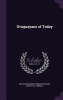 Uruguayans of to-day 1178014576 Book Cover