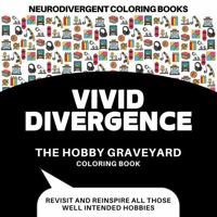 VIVID DIVERGENCE The Hobby Graveyard: Neurodivergent Friendly Coloring Book 1763518515 Book Cover