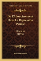 De L'Adoucissement Dans La Repression Penale: Discours (1896) 1160399220 Book Cover