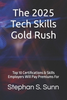 The 2025 Tech Skills Gold Rush: Top 10 Certifications & Skills Employers Will Pay Premiums For B0FNR9BP2P Book Cover