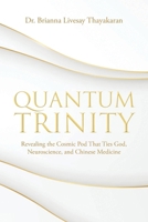 Quantum Trinity: Revealing the Cosmic Pod That Ties God, Neuroscience, and Chinese Medicine B0FD4NYWKY Book Cover