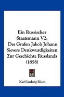 Ein Russischer Staatsmann V2:  Des Grafen Jakob Johann Sievers Denkwurdigkeiten Zur Geschichte Russlands (1858) 1161145206 Book Cover
