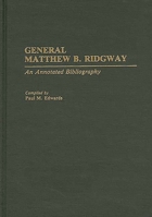 General Matthew B. Ridgway: An Annotated Bibliography (Bibliographies of Battles and Leaders) 0313287392 Book Cover