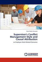 Supervisor's Conflict Management Style and Causal Attribution: on Employee Work-Related Outcomes 3848433702 Book Cover