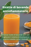 Ricette di bevande antinfiammatorie: Deliziose ricette di bevande sane per migliorare il sistema immunitario e guarire malattie come il diabete Anti-inflammatory Drinks Recipes 1803660112 Book Cover