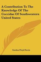 A Contribution To The Knowledge Of The Coccidae Of Southwestern United States 0548506191 Book Cover