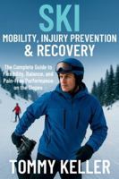 Ski Mobility, Injury Prevention & Recovery: The Complete Guide to Flexibility, Balance, and Pain-Free Performance on the Slopes B0G4N67CTC Book Cover