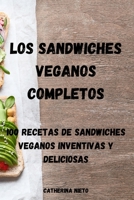 Los Sandwiches Veganos Completos: 100 Recetas de Sandwiches Veganos Inventivas Y Deliciosas 180350577X Book Cover