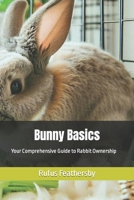 Bunny Basics: Your Comprehensive Guide to Rabbit Ownership B0CGL4FLZV Book Cover