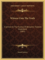 Witness Unto The Truth: A Sermon At The Funeral Of Benjamin Tredwell Onderdonk 116961356X Book Cover