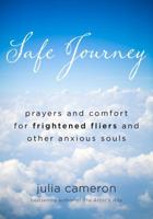 Safe Journey: Prayers and Comfort for Frightened Flyers and Other Anxious Souls