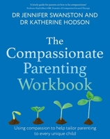 The Compassionate Parenting Workbook: Using Compassion to Help Tailor Parenting to Every Unique Child 1472149742 Book Cover