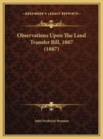 Observations Upon The Land Transfer Bill, 1887 1343054613 Book Cover