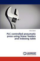 PLC controlled pneumatic press using linear feeders and indexing table 3659314900 Book Cover