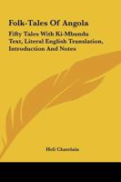 Folk-Tales Of Angola: Fifty Tales With Ki-Mbundu Text, Literal English Translation, Introduction And Notes 1019105690 Book Cover