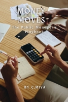 Money Moves The Public Manager's Playbook 5588716256 Book Cover