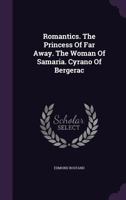 Romantics / The Princess of Far Away / The Woman of Samaria / Cyrano of Bergerac 1011105438 Book Cover