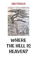 Where the Hell is Heaven? 176041459X Book Cover