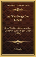 Auf Der Neige Des Lebens: Oder Von Dem Gegenwartigen Und Dem Zukunftigen Leben (1884) 1166756580 Book Cover