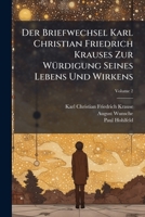 Der Briefwechsel Karl Christian Friedrich Krauses Zur WÃ1/4rdigung Seines Lebens Und Wirkens (German Edition) 1023744171 Book Cover