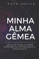 Minha Alma Gêmea: Um Guia para o Amor Através da Astrologia e Psicologia (Portuguese Edition) B0DYZVBK56 Book Cover