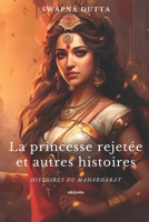 La princesse rejetée et autres histoires: Histoires du Mahabharat 9357875204 Book Cover