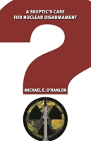A Skeptic's Case for Nuclear Disarmament 0815705077 Book Cover
