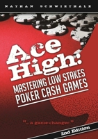 Ace High: Mastering Low Stakes Poker Cash Games 1257798588 Book Cover