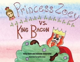 Princess Zoey vs King Bacon 0578632802 Book Cover