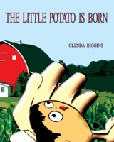 THE LITTLE POTATO IS BORN (THE ADVENTURES OF THE LITTLE POTATO) B0851MLSCP Book Cover