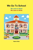 We Go To School - We Learn to Read - We Learn to Write 1387074385 Book Cover