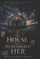 THE HOUSE THAT REMEMBERED HER (The Lamplight Black Files) B0GZW86L2S Book Cover