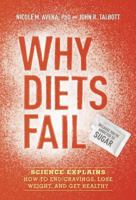 Why Diets Fail (Because You're Addicted to Sugar): Science Explains How to End Cravings, Lose Weight, and Get Healthy 1607744864 Book Cover