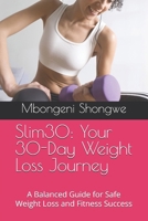 Slim30: Your 30-Day Weight Loss Journey: A Balanced Guide for Safe Weight Loss and Fitness Success (Slim30 Series) B0GZ85GPZL Book Cover