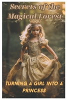 Secrets of the Enchanted Forest: Turning a Girl into a Princess B0C6421VRF Book Cover