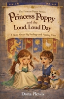 Princess Poppy and the Loud, Loud Day: A Story About Big Feelings and Finding Calm 1069606324 Book Cover