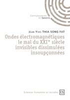 Ondes électromagnétiques le mal du XXI° siècle invisibles dissimulées insoupçonnées (French Edition) 2342353634 Book Cover