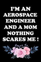 I'm an Aerospace Engineer and a Mom Nothing Scares Me !: Aerospace Engineer Gifts - Blank Lined Notebook Journal - (6 x 9 Inches) - 120 Pages 167624090X Book Cover