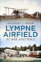 Lympne Airfield: At War and Peace 1781552509 Book Cover
