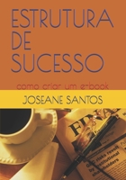 ESTRUTURA DE SUCESSO: como criar um e-book (marketing digital) (Portuguese Edition) B0DWC37ZF3 Book Cover