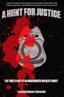 A Hunt for Justice: The True Story of a Woman Undercover Wildlife Agent 1599218941 Book Cover