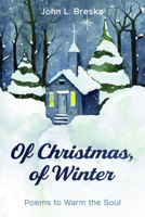 Of Christmas, of Winter: Poems to Warm the Soul 166671643X Book Cover
