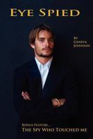 Eye Spied: Bonus Feature.... The Spy who Touched Me 1456518836 Book Cover