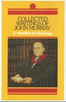 Collected Writings of John Murray, Volume 4: Studies in Theology 0851513409 Book Cover